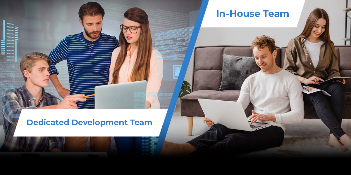 Dedicated Development Team Vs. In-House Team: Which is Best?