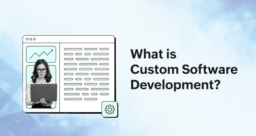 What is Custom Software Development?